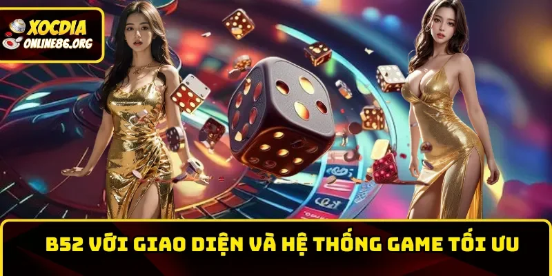 b52 voi giao dien va he thong van hanh game toi uu Nhà cái với giao diện và hệ thống vận hành game tối ưu