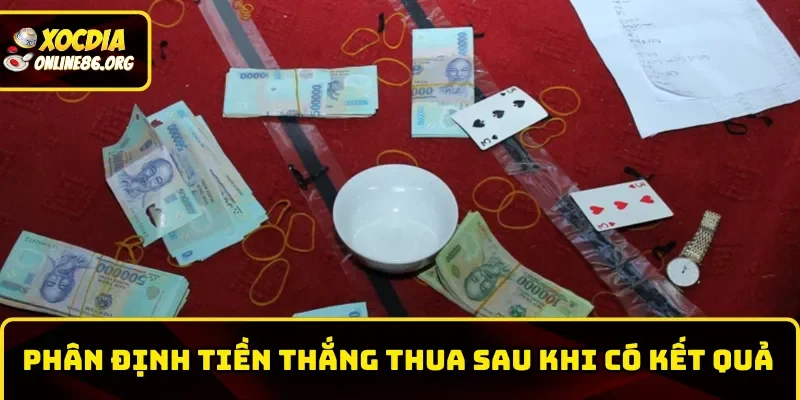 cach choi xoc dia ngoai doi chi tra tien thang thua Phân định tiền thắng thua sau khi có kết quả