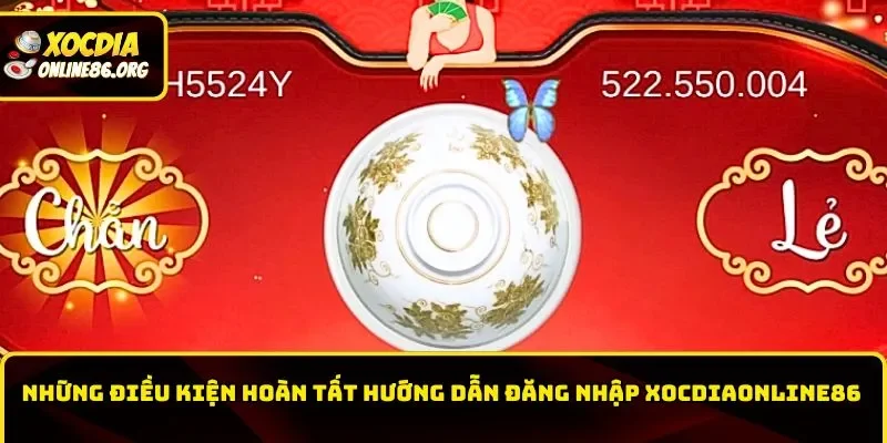 huong dan dang nhap theo dieu kien hoan tat Những điều kiện hoàn tất hướng dẫn đăng nhập Xocdiaonline86