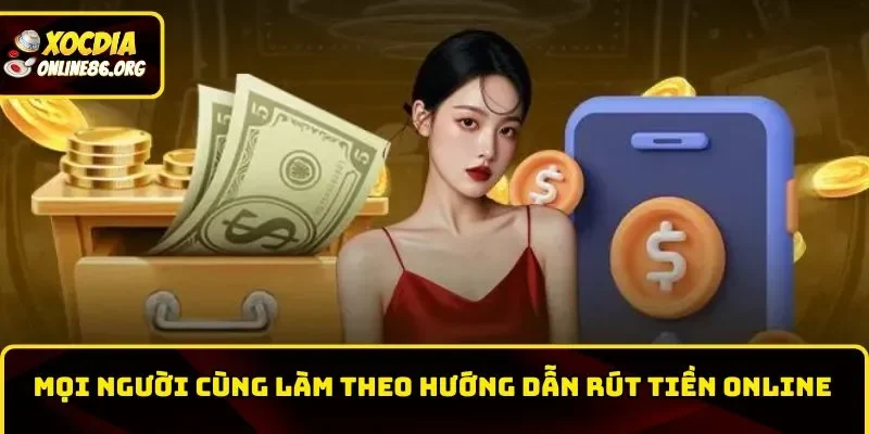 huong dan rut tien moi nguoi cung lam Mọi người cùng làm theo hướng dẫn rút tiền online