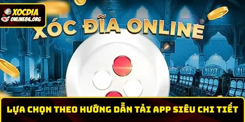 huong dan tai app lua chon theo chi tiet Lựa chọn theo hướng dẫn tải app siêu chi tiết
