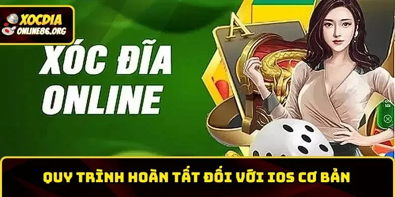 huong dan tai app quy trinh hoan tat doi voi ios Quy trình hoàn tất đối với iOS cơ bản