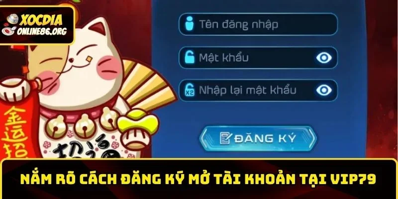 vip79 nam ro cach dang ky mo tai Nắm rõ cách đăng ký mở tài khoản tại Vip79