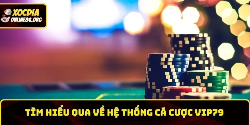 vip79 tim hieu qua ve he thong Tìm hiểu qua về hệ thống cá cược Vip79