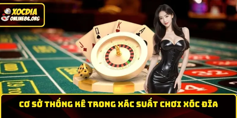 xac suat choi xoc dia co so thong ke trong game Cơ sở thống kê trong xác suất đánh xóc đĩa