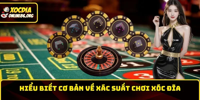 xac suat choi xoc dia hieu biet co ban Hiểu biết cơ bản về xác suất chơi xóc đĩa