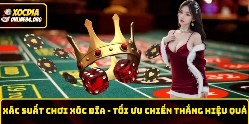 xac-suat-choi-xoc-dia-toi-uu-chien-thang-hieu-qua