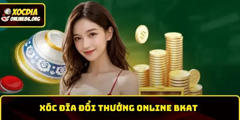 xoc-dia-doi-thuong-online-bkat