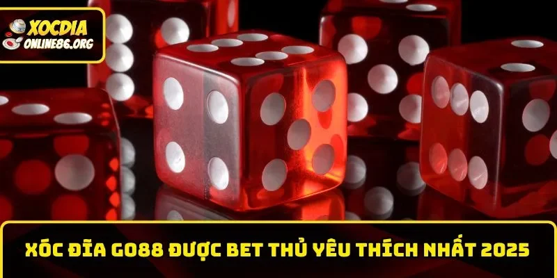 xoc dia go88 duoc anh em bet thu yeu thich nhat 2025 Xóc đĩa GO88 được anh em bet thủ yêu thích nhất 2025