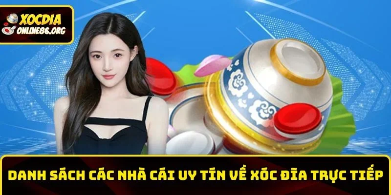 xoc dia truc tiep danh sach cac nha cai Danh sách các nhà cái uy tín về xóc đĩa trực tiếp