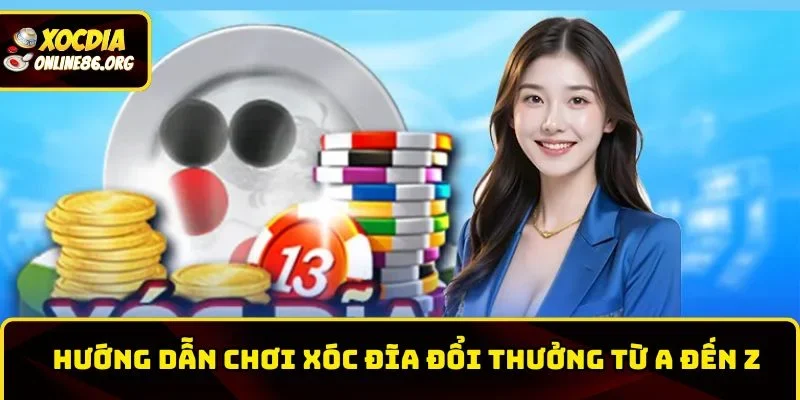 xoc dia truc tiep huong dan choi Hướng dẫn chơi xóc đĩa đổi thưởng từ A đến Z