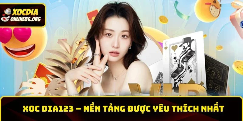 Xoc Dia123 – Nền Tảng Xóc Đĩa Trực Tuyến Được Yêu Thích Nhất