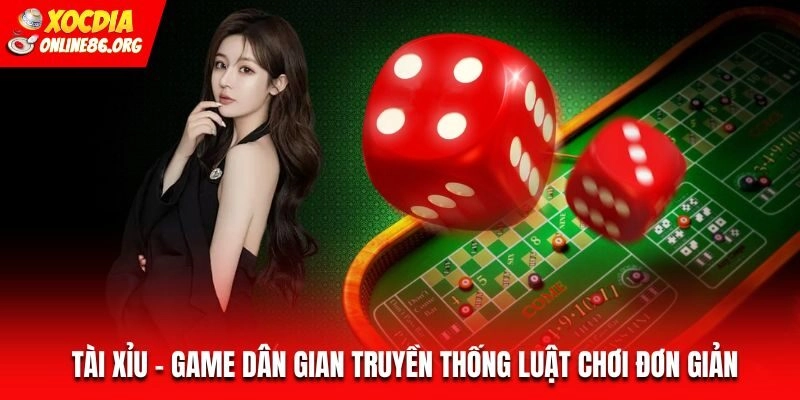 Tài Xỉu – Game Dân Gian Truyền Thống Luật Chơi Đơn Giản