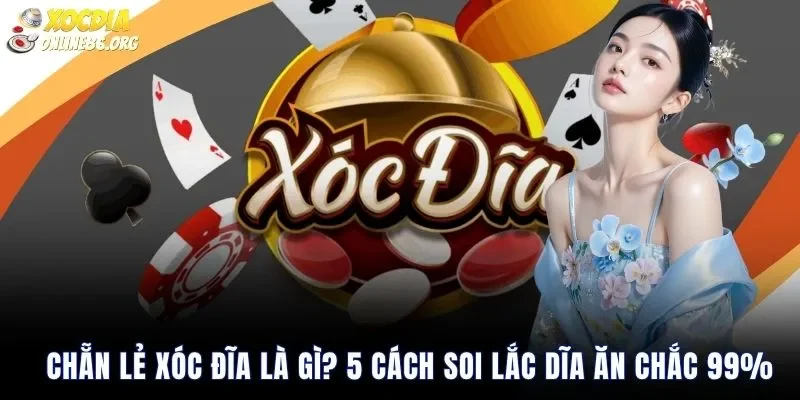 Chẵn Lẻ Xóc Đĩa Là Gì? 5 Cách Soi Lắc Dĩa Ăn Chắc 99%