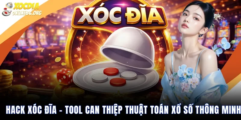 Hack Xóc Đĩa – Top 5 Tool Chiến Game Chất Nhất Năm 2026