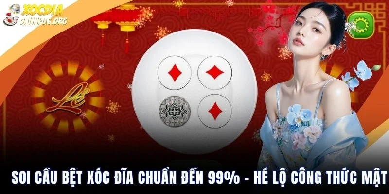 Soi Cầu Bệt Xóc Đĩa Chuẩn Đến 99% – Hé Lộ Công Thức Mật