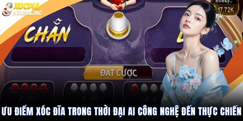 Ưu điểm xóc đĩa trong thời đại AI công nghệ đến thực chiến